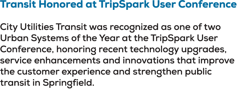 Transit Honored at TripSpark User Conference City Utilities Transit was recognized as one of two Urban Systems of the...