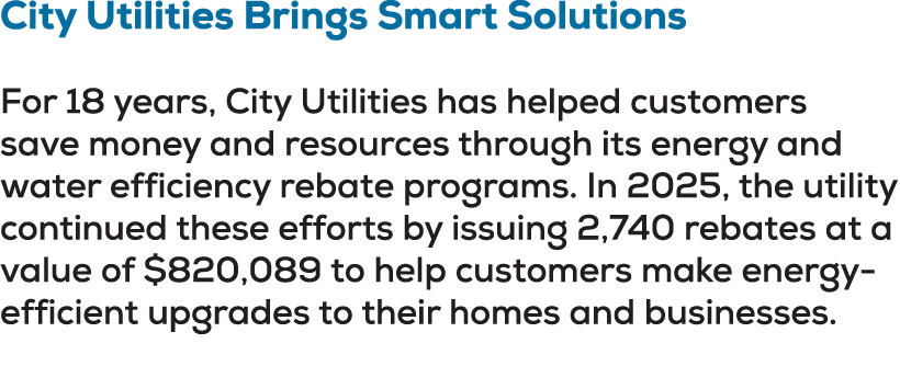 City Utilities Brings Smart Solutions For 18 years, City Utilities has helped customers save money and resources thro...