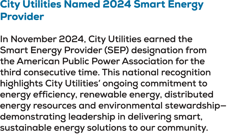 City Utilities Named 2024 Smart Energy Provider In November 2024, City Utilities earned the Smart Energy Provider (SE...