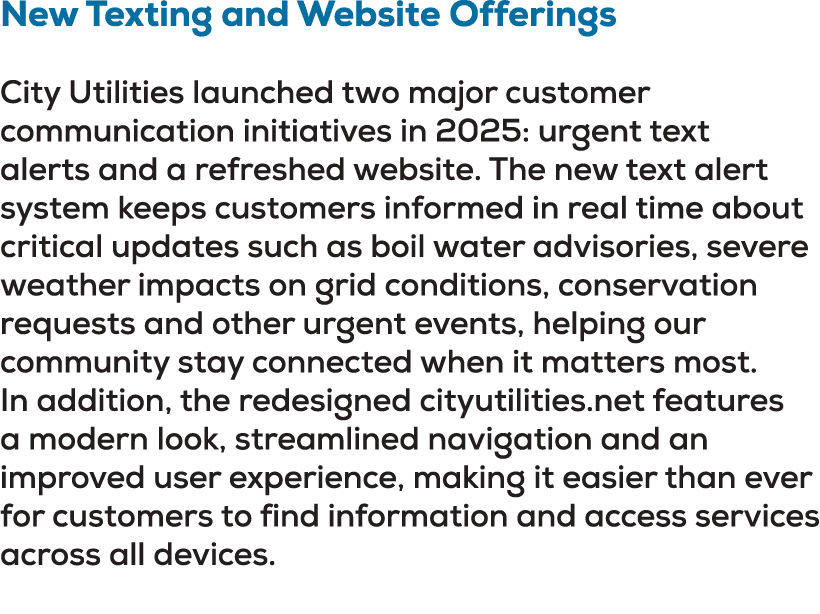 New Texting and Website Offerings City Utilities launched two major customer communication initiatives in 2025: urgen...