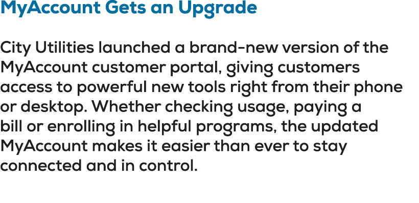 MyAccount Gets an Upgrade City Utilities launched a brand new version of the MyAccount customer portal, giving custom...