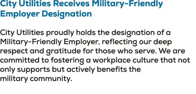 City Utilities Receives Military Friendly Employer Designation City Utilities proudly holds the designation of a Mili...