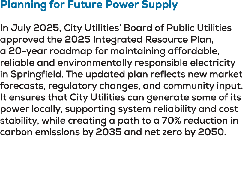 Planning for Future Power Supply In July 2025, City Utilities’ Board of Public Utilities approved the 2025 Integrated...