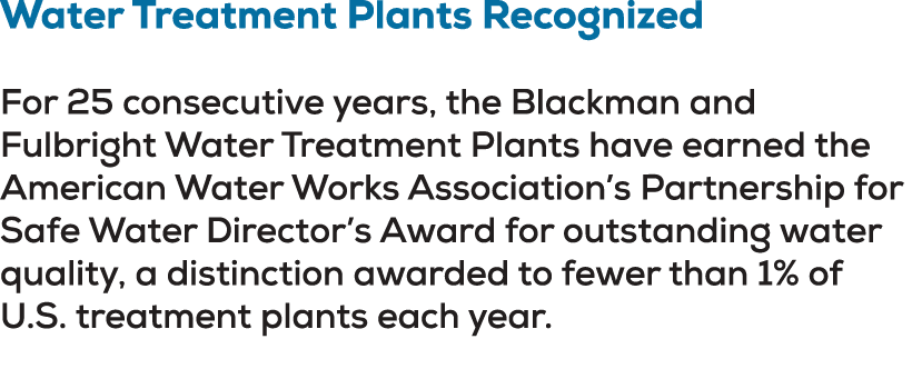 Water Treatment Plants Recognized For 25 consecutive years, the Blackman and Fulbright Water Treatment Plants have ea...